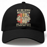 If I Die While Lifting Weights Baseball Cap Funny Weightlifting Fitness Gift