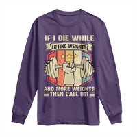 If I Die While Lifting Weights Long Sleeve Shirt Funny Weightlifting Fitness Gift - Wonder Print Shop