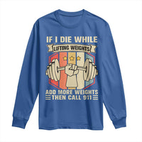 If I Die While Lifting Weights Long Sleeve Shirt Funny Weightlifting Fitness Gift - Wonder Print Shop