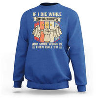 If I Die While Lifting Weights Sweatshirt Funny Weightlifting Fitness Gift - Wonder Print Shop