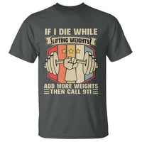 If I Die While Lifting Weights T Shirt Funny Weightlifting Fitness Gift - Wonder Print Shop
