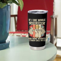 If I Die While Lifting Weights Tumbler Cup Funny Weightlifting Fitness Gift