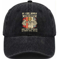 If I Die While Lifting Weights Washed Cotton Baseball Cap Funny Weightlifting Fitness Gift