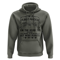 Funny Plant Lover Hoodie Im A Plantaholic On My Way To Get More Plants - Wonder Print Shop