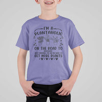 Funny Plant Lover T Shirt For Kid Im A Plantaholic On My Way To Get More Plants - Wonder Print Shop