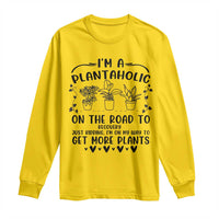 Funny Plant Lover Long Sleeve Shirt Im A Plantaholic On My Way To Get More Plants - Wonder Print Shop