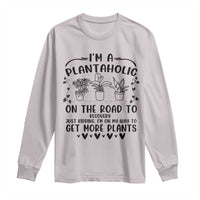 Funny Plant Lover Long Sleeve Shirt Im A Plantaholic On My Way To Get More Plants - Wonder Print Shop