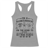 Funny Plant Lover Racerback Tank Top Im A Plantaholic On My Way To Get More Plants - Wonder Print Shop