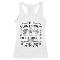 Funny Plant Lover Racerback Tank Top Im A Plantaholic On My Way To Get More Plants - Wonder Print Shop