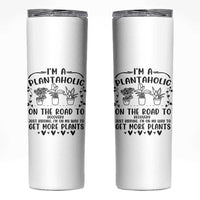 Funny Plant Lover Skinny Tumbler Im A Plantaholic On My Way To Get More Plants - Wonder Print Shop