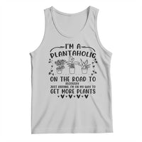 Funny Plant Lover Tank Top Im A Plantaholic On My Way To Get More Plants - Wonder Print Shop