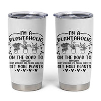 Funny Plant Lover Tumbler Cup Im A Plantaholic On My Way To Get More Plants - Wonder Print Shop