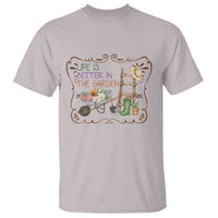 Life Is Better In The Garden T Shirt Funny Gardening Quote - Wonder Print Shop