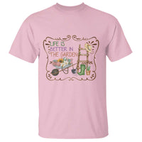 Life Is Better In The Garden T Shirt Funny Gardening Quote - Wonder Print Shop