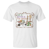 Life Is Better In The Garden T Shirt Funny Gardening Quote - Wonder Print Shop
