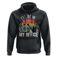 I Will Be In My Office Hoodie Funny Gardening Lover Gift - Wonder Print Shop