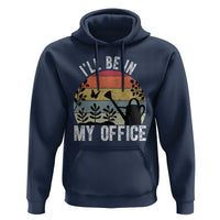 I Will Be In My Office Hoodie Funny Gardening Lover Gift - Wonder Print Shop
