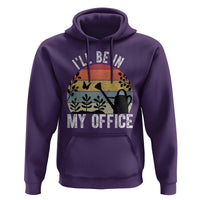 I Will Be In My Office Hoodie Funny Gardening Lover Gift - Wonder Print Shop