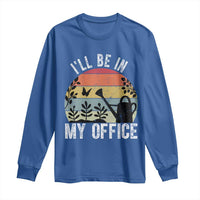 I Will Be In My Office Long Sleeve Shirt Funny Gardening Lover Gift - Wonder Print Shop
