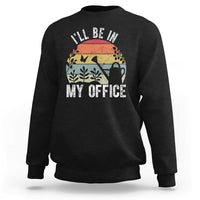 I Will Be In My Office Sweatshirt Funny Gardening Lover Gift - Wonder Print Shop