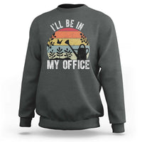 I Will Be In My Office Sweatshirt Funny Gardening Lover Gift - Wonder Print Shop