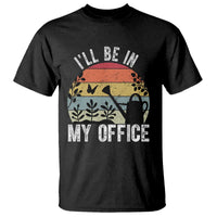 I Will Be In My Office T Shirt Funny Gardening Lover Gift - Wonder Print Shop