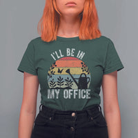 I Will Be In My Office T Shirt For Women Funny Gardening Lover Gift - Wonder Print Shop