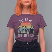 I Will Be In My Office T Shirt For Women Funny Gardening Lover Gift - Wonder Print Shop