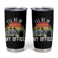 I Will Be In My Office Tumbler Cup Funny Gardening Lover Gift - Wonder Print Shop