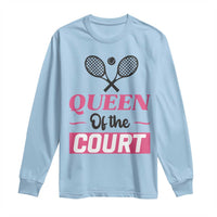 Queen Of The Court Long Sleeve Shirt Funny Tennis Girl Gift - Wonder Print Shop