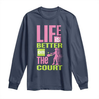 Life Is Better On The Court Long Sleeve Shirt Gift For Tennis Fan - Wonder Print Shop