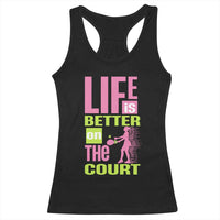 Life Is Better On The Court Racerback Tank Top Gift For Tennis Fan - Wonder Print Shop