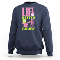 Life Is Better On The Court Sweatshirt Gift For Tennis Fan - Wonder Print Shop