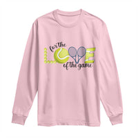 For The Love Of The Game Long Sleeve Shirt Inspirational Tennis Gift - Wonder Print Shop