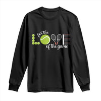 For The Love Of The Game Long Sleeve Shirt Funny Tennis Fan Gift - Wonder Print Shop