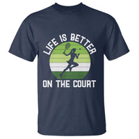 Life Is Better On The Court T Shirt Vintage Retro Tennis Girl Gift - Wonder Print Shop