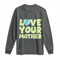 Love Your Mother Earth Day Long Sleeve Shirt Nature Lover Gift