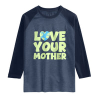 Love Your Mother Earth Day Raglan Shirt Nature Lover Gift