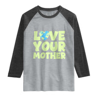 Love Your Mother Earth Day Raglan Shirt Nature Lover Gift