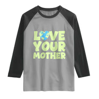 Love Your Mother Earth Day Raglan Shirt Nature Lover Gift