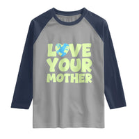 Love Your Mother Earth Day Raglan Shirt Nature Lover Gift