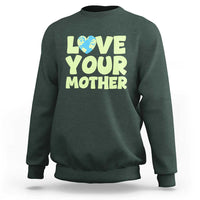 Love Your Mother Earth Day Sweatshirt Nature Lover Gift
