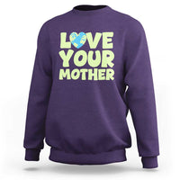 Love Your Mother Earth Day Sweatshirt Nature Lover Gift