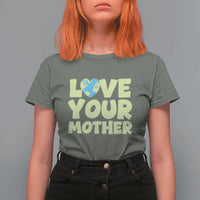 Love Your Mother Earth Day T Shirt For Women Nature Lover Gift