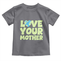 Love Your Mother Earth Day Toddler T Shirt Nature Lover Gift