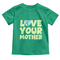 Love Your Mother Earth Day Toddler T Shirt Nature Lover Gift
