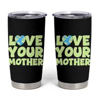 Love Your Mother Earth Day Tumbler Cup Nature Lover Gift