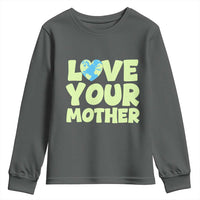Love Your Mother Earth Day Youth Sweatshirt Nature Lover Gift