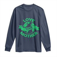 Love Your Mother Earth Day Long Sleeve Shirt Protect Our Planet
