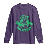 Love Your Mother Earth Day Long Sleeve Shirt Protect Our Planet
